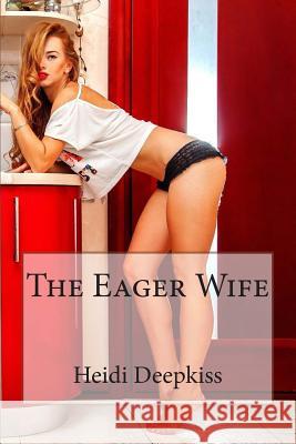 The Eager Wife Heidi Deepkiss 9781506002231 Createspace