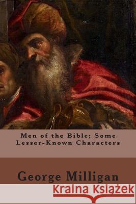 Men of the Bible; Some Lesser-Known Characters George Milligan J. G. Greenhough Alfred Rowland Walter 9781506002446 Createspace