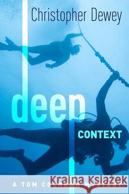Deep Context: A Tom Cochran Mystery Christopher Dewey 9781506002484 Createspace