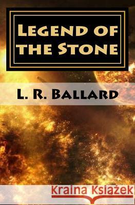 Legend of the Stone: Chapter II L. R. Ballard 9781506003191 Createspace