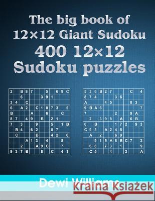 The big book of 12 × 12 Giant Sudoku: 400 12 × 12 Sudoku Puzzles Williams, Dewi 9781506005089