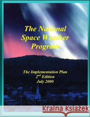 National Space Weather Program Implementation Plan (Black and White) Committee for Space Weather 9781506005768 Createspace