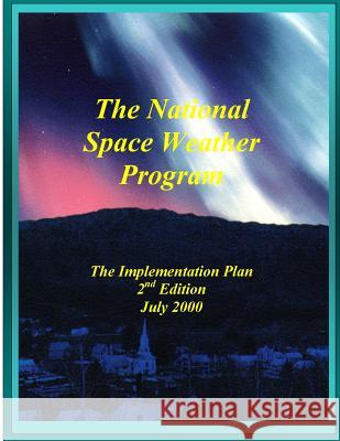 National Space Weather Program Implementation Plan (Color) Committee for Space Weather 9781506005775 Createspace