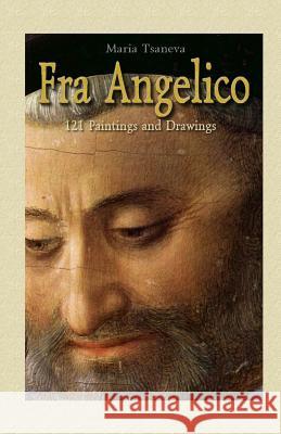 Fra Angelico: 121 Paintings and Drawings Maria Tsaneva 9781506009117 Createspace