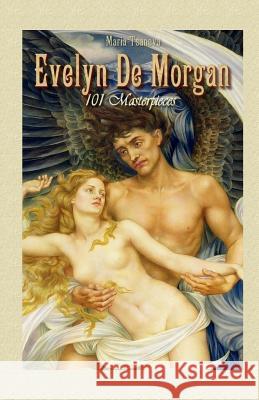 Evelyn De Morgan: 101 Masterpieces Tsaneva, Maria 9781506010304 Createspace