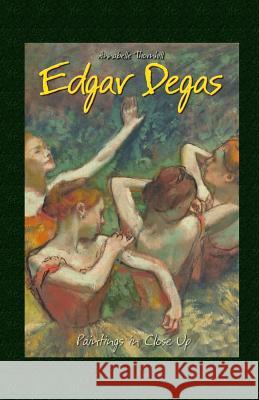 Edgar Degas: Paintings in Close Up Annabelle Thornhill 9781506010663 Createspace