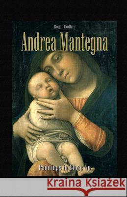 Andrea Mantegna: Paintings in Close Up Roger Godfrey 9781506010953 Createspace