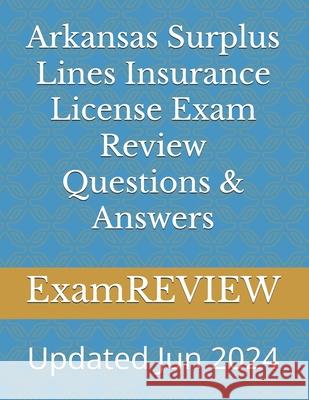 Arkansas Surplus Lines Insurance License Exam Review Questions & Answers Mike Yu Examreview 9781506011004 Createspace Independent Publishing Platform