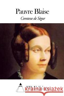 Pauvre Blaise Comtesse de Segur                        Fb Editions 9781506014159 Createspace