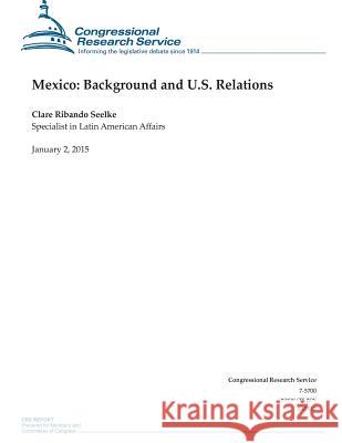 Mexico: Background and U.S. Relations Congressional Research Service 9781506018515 Createspace