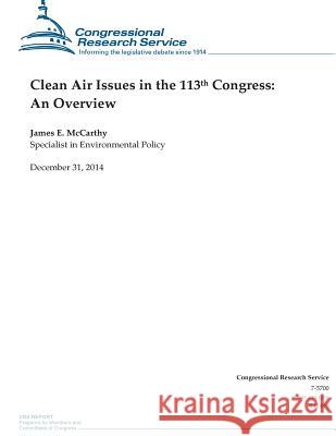 Clean Air Issues in the 113th Congress: An Overview Congressional Research Service 9781506018522 Createspace