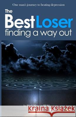 The Best Loser: Finding a Way Out MR Mark Thomas Moone 9781506019642