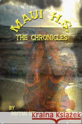 Maui H.S. The Chronicles Payton Lee 9781506019758 Createspace Independent Publishing Platform