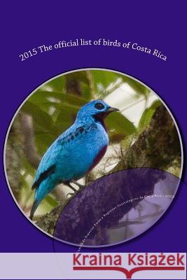 2015 The official list of birds of Costa Rica Obando-Calderon, Gerardo 9781506022888