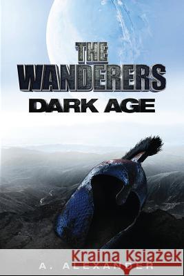 The Wanderers Dark Age A. L. Alexander 9781506023717 Createspace