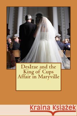 DesIrae and the King of Cups Affair in Maryville Rogers, Melinda Carol 9781506024097
