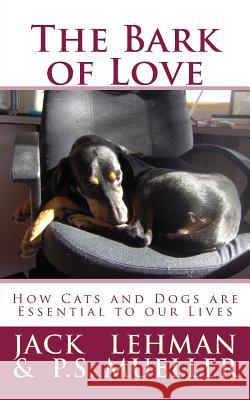 The Bark of Love: How Cats and Dogs are Essential to our Lives Mueller, Ps 9781506025315 Createspace