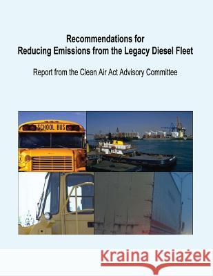 Recommendations for Reducing Emissions from the Legacy Diesel Fleet U. S. Environmental Protection Agency 9781506025483