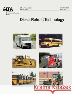 Diesel Retrofit Technology: An Analyses of the Cost-Effectiveness of Reducing Particulate Matter Emissions from Heavy-Duty Diesel Engines Through U. S. Environmental Protection Agency 9781506025582 Createspace
