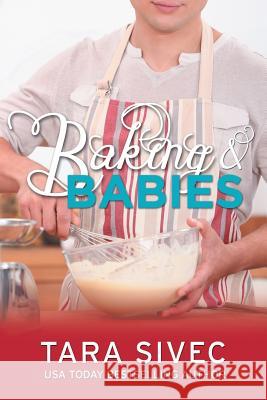 Baking and Babies (Chocoholics #3) Tara Sivec 9781506028323 Createspace