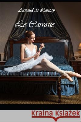 Le carrosse De Lansay, Arnaud 9781506028385 Createspace