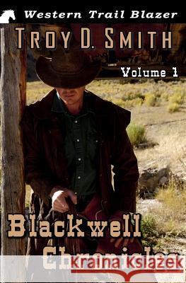 Blackwell Chronicles Volume 1 Troy D. Smith 9781506029450 Createspace