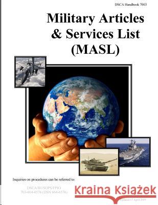Military Articles & Services List (MASL): DSCA Handbook 7003 U S Department of Defense 9781506078373 Createspace