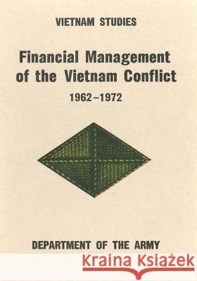 Financial Management of the Vietnam Conflict: 1962-1972 Department of the Army 9781506088938 Createspace