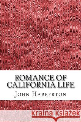 Romance of California Life: (John Habberton Classics Collection) John Habberton 9781506094007