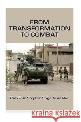 From Transformation to Combat: The First Stryker Brigade at War Center of Military History United States 9781506096704 Createspace