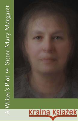 Sister Mary Margaret A. Writer's Plot 9781506103808 Createspace Independent Publishing Platform