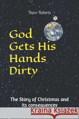 God gets His hands dirty Roberts, Davo 9781506104348 Createspace Independent Publishing Platform