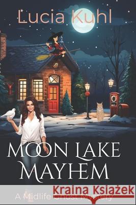Moon Lake Mayhem: Ghosts & Witches Feast Lucia Kuhl 9781506107608