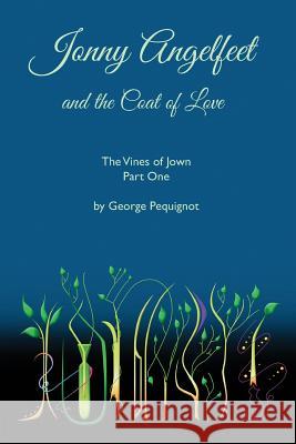 Jonny Angelfeet and the Coat of Love: The Vines of Jown, Part One MR George Julian Pequignot MS Heather S. Nicoll 9781506115429