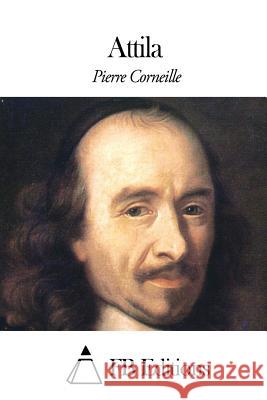 Attila Pierre Corneille Fb Editions 9781506115535 Createspace