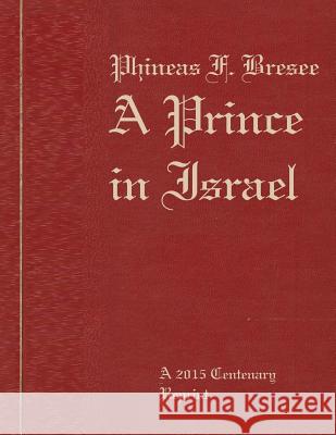 Phineas F. Bresee: A Prince in Israel: A Biography Rev E. a. Girvin Donald Wayne Castellano-Hoyt 9781506117997