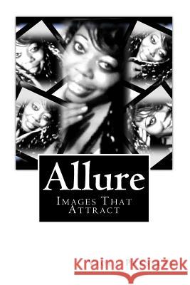 Allure: Images That Attract Viola Pressley 9781506119496 Createspace