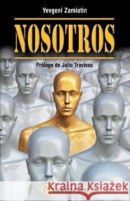 Nosotros: Prologo de Julio Travieso Yevgeni Zamiatin 9781506119809 Createspace