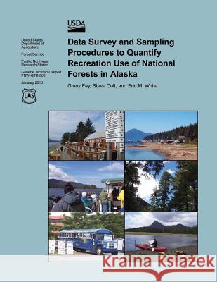 Data Survey and Sampling Procedures to Quantify Recreation Use of National Forests in Alaska United States Department of Agriculture 9781506120324