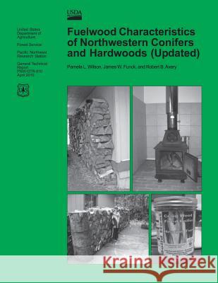 Fuelwood Characteristics of Northwestern Conifers and Hardwoods (Updated) United States Department of Agriculture 9781506120546