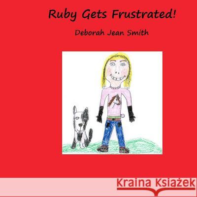 Ruby Gets Frustrated Deborah Jean Smith 9781506122328 Createspace