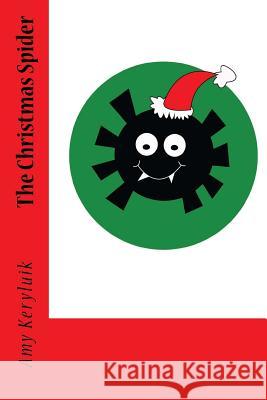 The Christmas Spider: A True Story Amy Keryluik Cadence Bickley Addison Bickley 9781506122465 Createspace