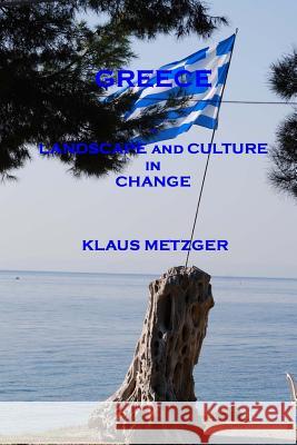 Greece - Landscape and Culture in Change Klaus Metzger Jutta Hartmann-Metzger 9781506124025 Createspace