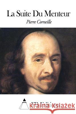 La Suite Du Menteur Pierre Corneille Fb Editions 9781506129099 Createspace
