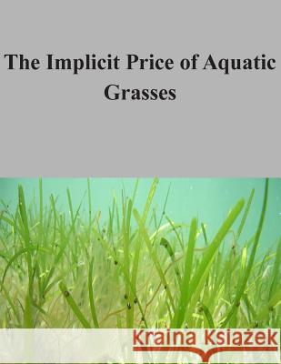 The Implicit Price of Aquatic Grasses U. S. Environmental Protection Agency 9781506129419 Createspace