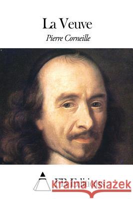 La Veuve Pierre Corneille Fb Editions 9781506130156 Createspace