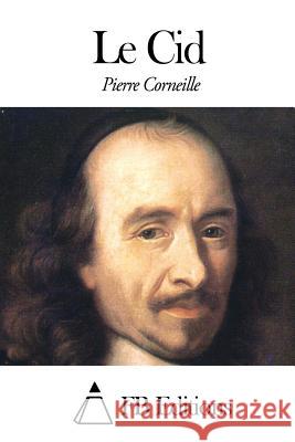 Le Cid Pierre Corneille Fb Editions 9781506130231 Createspace