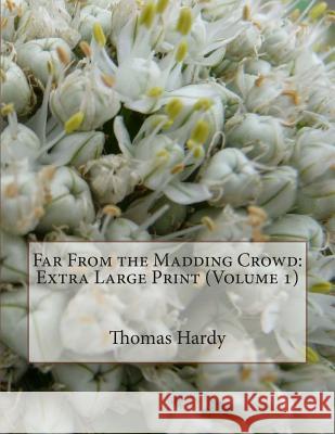 Far From the Madding Crowd: Extra Large Print (Volume 1) Hardy, Thomas 9781506130408 Createspace