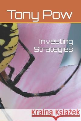 Investing Strategies Tony Pow 9781506131832 Createspace Independent Publishing Platform