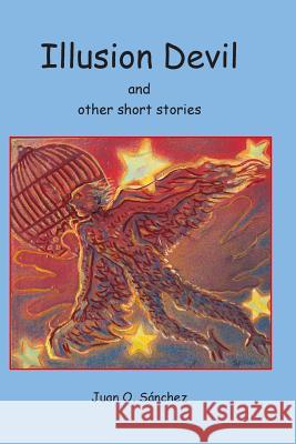 Illusion Devil and other short stories Sanchez, Juan O. 9781506135656